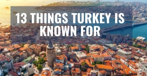 13 famous things what is turkey known for?